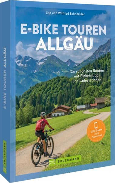E-Bike Touren Allgäu, Taschenbuch von Wilfried und Lisa Bahnmüller, Bruckmann, 9783734333736