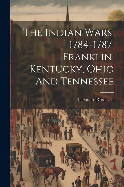 Produktbild: The Indian Wars, 1784-1787. Franklin, Kentucky, Ohio And Tennessee