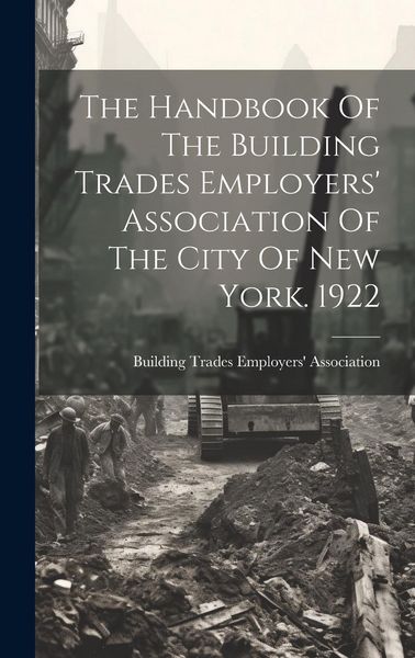 Produktbild: The Handbook Of The Building Trades Employers' Association Of The City Of New York. 1922