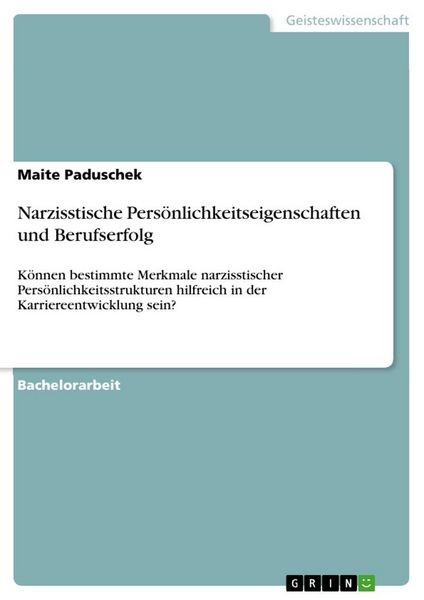 Narzisstische Persönlichkeitseigenschaften und Berufserfolg, Taschenbuch von Maite Paduschek, GRIN, 9783668794320