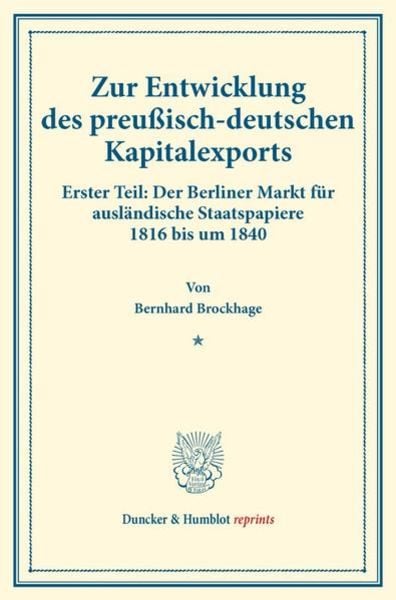 Zur Entwicklung des preußisch-deutschen Kapitalexports., Taschenbuch von Bernhard Brockhage, Duncker & Humblot, 9783428178162