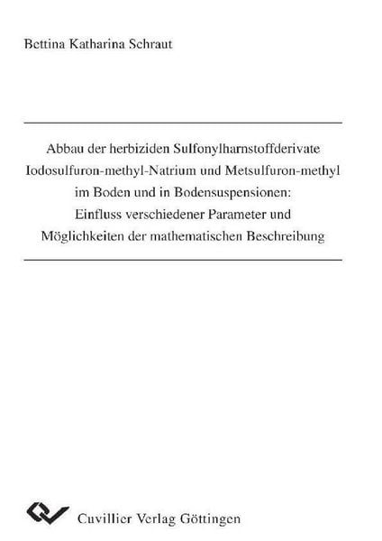 Produktbild: Abbau der herbiziden Sulfonylharnstoffderivate Iodosulfuron-methyl-Natrium und Metsulfuron-methyl im Boden und in Bodensuspensionen: Einfluss verschie