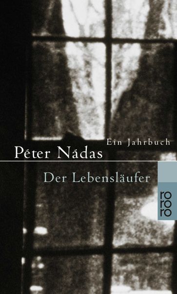 Der Lebensläufer, Taschenbuch von Peter Nadas, Rowohlt Taschenbuch, 9783499225840
