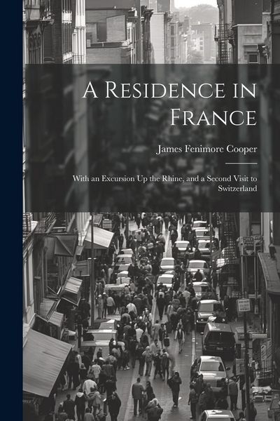 Produktbild: A Residence in France: With an Excursion Up the Rhine, and a Second Visit to Switzerland