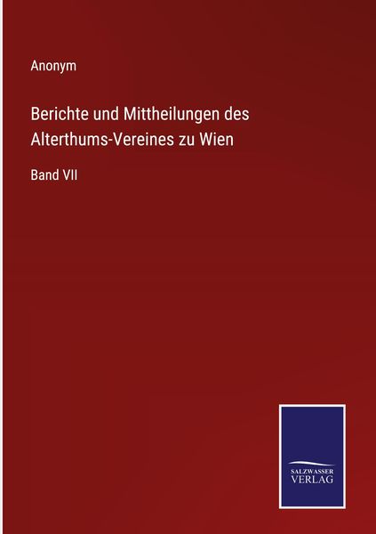 Produktbild: Berichte und Mittheilungen des Alterthums-Vereines zu Wien