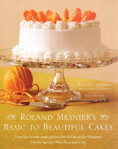 Produktbild: Roland Mesnier's Basic to Beautiful Cakes