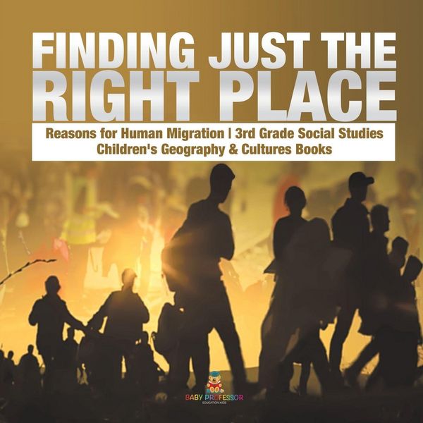 Produktbild: Finding Just the Right Place | Reasons for Human Migration | 3rd Grade Social Studies | Children's Geography & Cultures Books