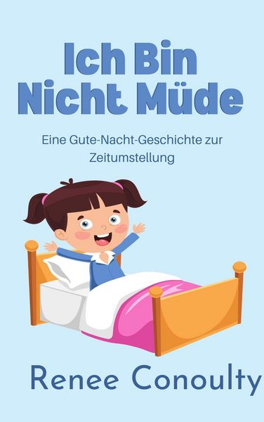 Produktbild: Ich Bin Nicht M&uuml;de: Eine Gute-Nacht-Geschichte zur Zeitumstellung
