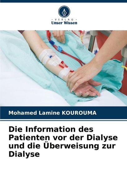 Produktbild: Die Information des Patienten vor der Dialyse und die &Uuml;berweisung zur Dialyse
