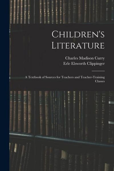 Produktbild: Children's Literature; a Textbook of Sources for Teachers and Teacher-training Classes