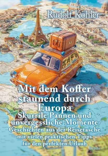 Produktbild: Mit dem Koffer staunend durch Europa - Skurrile Pannen und unvergessliche Momente eines Reisenden - Geschichten aus der Reisetasche mit vielen praktischen Tipps f&uuml;r den perfekten Urlaub