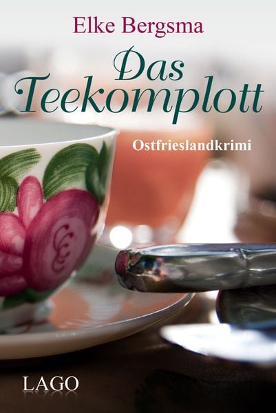 Das Teekomplott, Taschenbuch von Elke Bergsma, LAGO, 978-3-95761-001-0