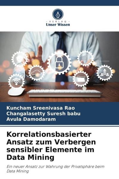 Korrelationsbasierter Ansatz zum Verbergen sensibler Elemente im Data Mining, Taschenbuch von Kuncham Sreenivasa Rao , Changalasetty Suresh babu ,