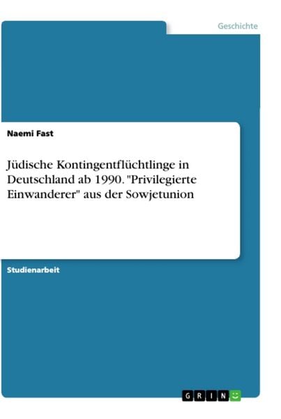 Produktbild: J&uuml;dische Kontingentfl&uuml;chtlinge in Deutschland ab 1990. "Privilegierte Einwanderer" aus der Sowjetunion