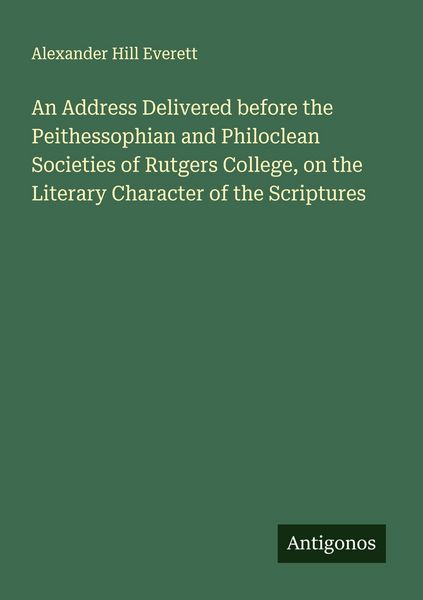 Produktbild: An Address Delivered before the Peithessophian and Philoclean Societies of Rutgers College, on the Literary Character of the Scriptures