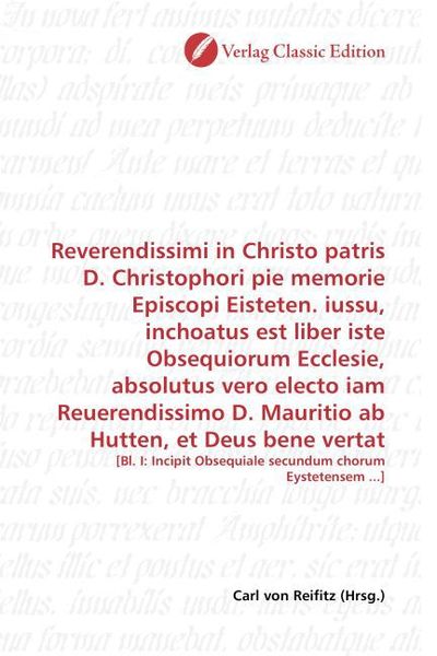 Produktbild: Reverendissimi in Christo patris D. Christophori pie memorie Episcopi Eisteten. iussu, inchoatus est liber iste Obsequiorum Ecclesie, absolutus vero e