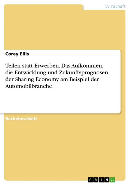Produktbild: Teilen statt Erwerben. Das Aufkommen, die Entwicklung und Zukunftsprognosen der Sharing Economy am Beispiel der Automobilbranche