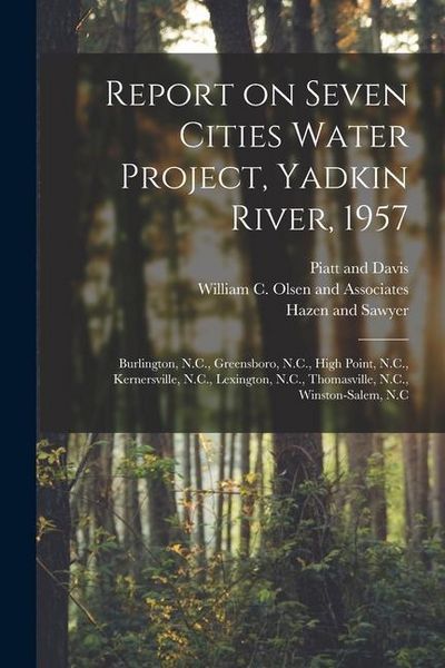 Produktbild: Report on Seven Cities Water Project, Yadkin River, 1957: Burlington, N.C., Greensboro, N.C., High Point, N.C., Kernersville, N.C., Lexington, N.C., T