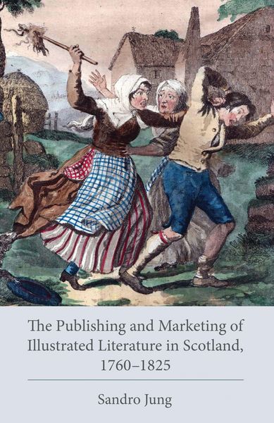 Produktbild: The Publishing and Marketing of Illustrated Literature in Scotland, 1760-1825