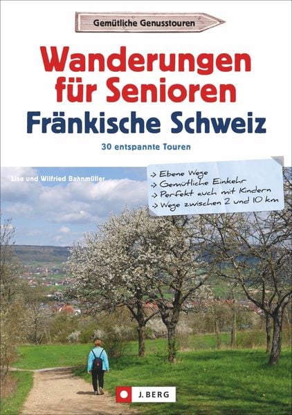 Wanderungen für Senioren Fränkische Schweiz, Taschenbuch von Wilfried und Lisa Bahnmüller, J. Berg bei Bruckmann, 978-3-86246-685-6