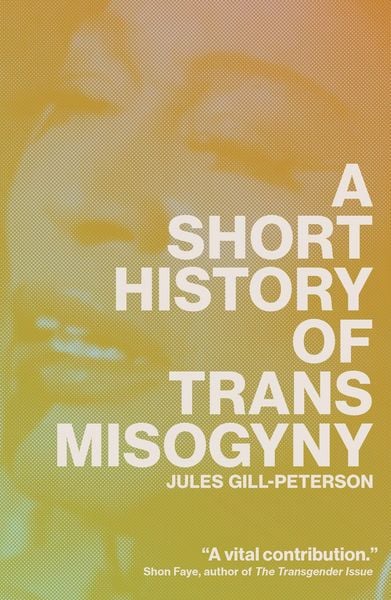 Produktbild: A Short History of Trans Misogyny