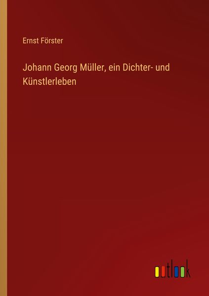Produktbild: Johann Georg M&uuml;ller, ein Dichter- und K&uuml;nstlerleben