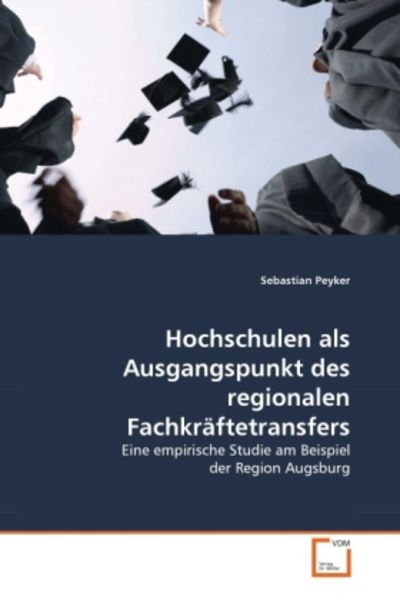 Peyker, S: Hochschulen als Ausgangspunkt des regionalen Fach, Taschenbuch von Sebastian Peyker, VDM, 9783639334845
