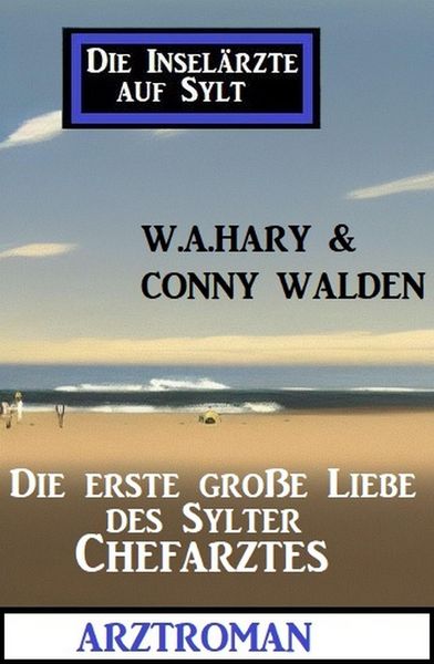 Produktbild: Die erste gro&szlig;e Liebe des Sylter Chefarztes: Die Insel&auml;rzte auf Sylt: Arztroman