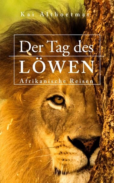Produktbild: Der Tag des L&ouml;wen. Afrikanische Reisen