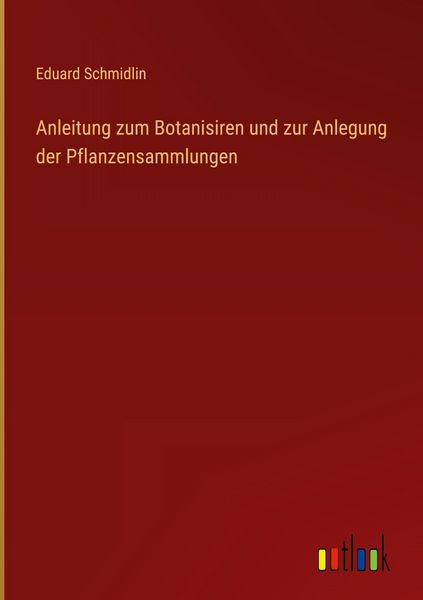 Produktbild: Anleitung zum Botanisiren und zur Anlegung der Pflanzensammlungen