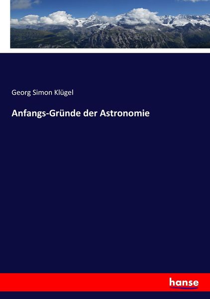 Anfangs-Gründe der Astronomie, Taschenbuch von Georg Simon Klügel, Hansebooks, 9783744720328