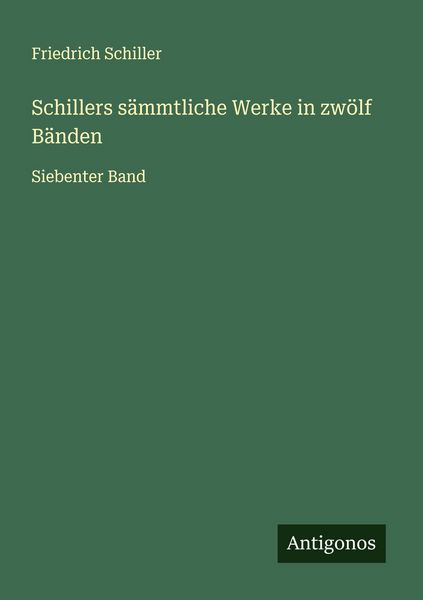 Schillers sämmtliche Werke in zwölf Bänden, Taschenbuch von Friedrich Schiller, Antigonos Verlag, 9783563184493