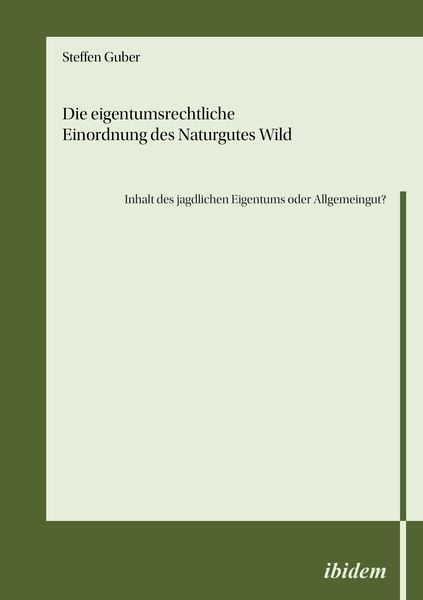 Produktbild: Die eigentumsrechtliche Einordnung des Naturgutes Wild - Inhalt des jagdlichen Eigentums oder Allgemeingut?