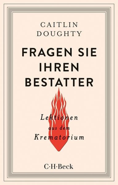 Fragen Sie Ihren Bestatter, Taschenbuch von Caitlin Doughty, C.H. Beck, 9783406748905