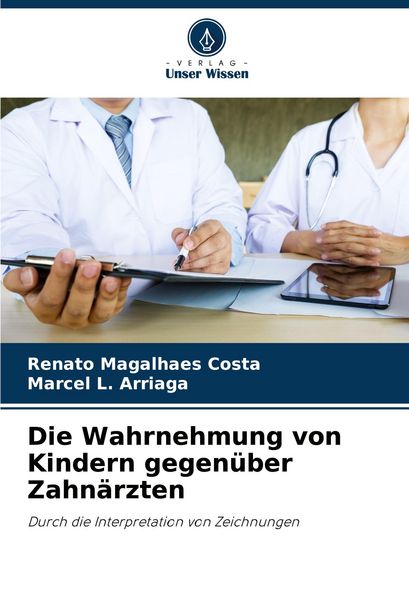 Produktbild: Die Wahrnehmung von Kindern gegen&uuml;ber Zahn&auml;rzten