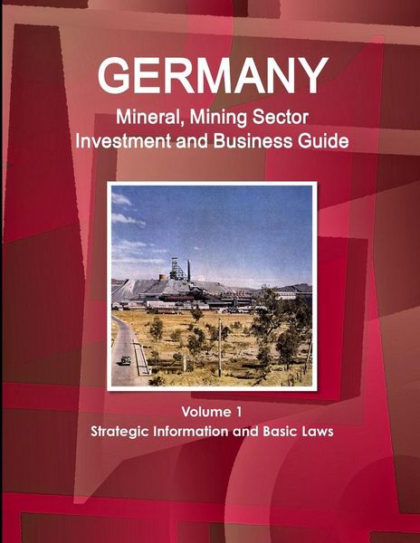 Produktbild: Germany Mineral, Mining Sector Investment and Business Guide Volume 1 Strategic Information and Basic Laws