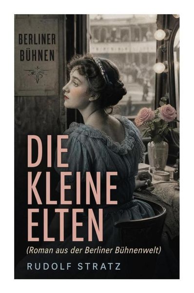 Produktbild: Die kleine Elten (Roman aus der Berliner B&uuml;hnenwelt)