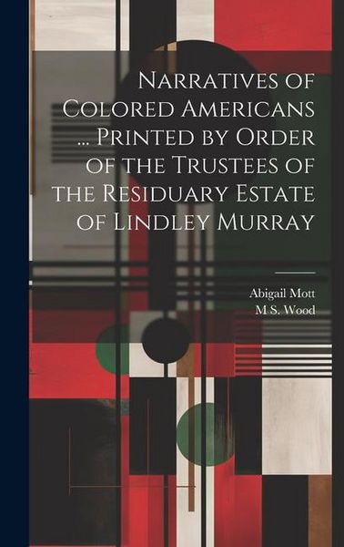 Produktbild: Narratives of Colored Americans ... Printed by Order of the Trustees of the Residuary Estate of Lindley Murray