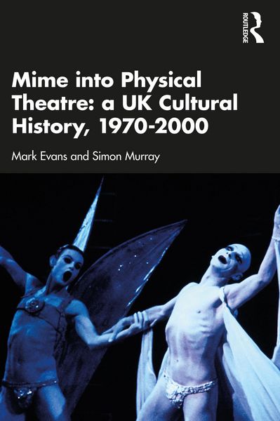 Produktbild: Mime into Physical Theatre: A UK Cultural History 1970-2000