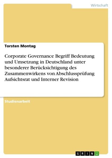 Produktbild: Corporate Governance Begriff Bedeutung und Umsetzung in Deutschland unter besonderer Ber&uuml;cksichtigung des Zusammenwirkens von Abschlusspr&uuml;fung Aufsich