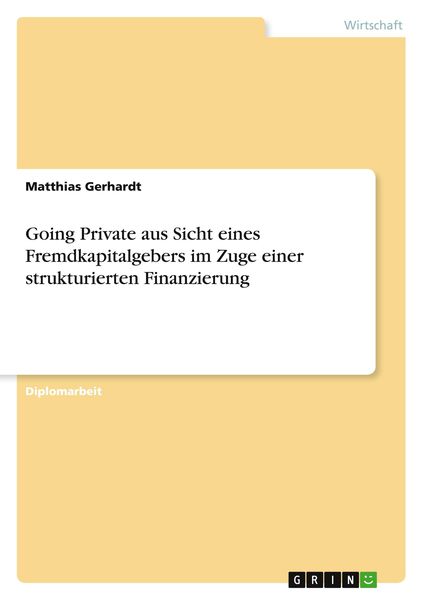 Going Private aus Sicht eines Fremdkapitalgebers im Zuge einer strukturierten Finanzierung, Taschenbuch von Matthias Gerhardt, GRIN, 9783867463447
