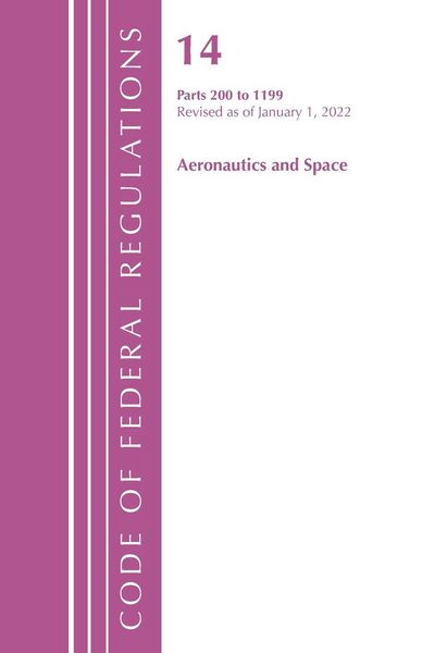 Produktbild: Code of Federal Regulations, Title 14 Aeronautics and Space 200-1199, Revised as of January 1, 2022