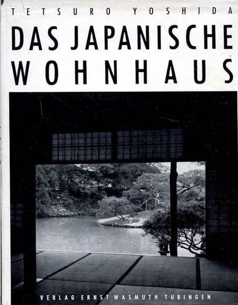 Das Japanische Wohnhaus, Gebundene Ausgabe von Tetsuro Yoshida, Wasmuth Verlag GmbH, 978-3-8030-0104-7