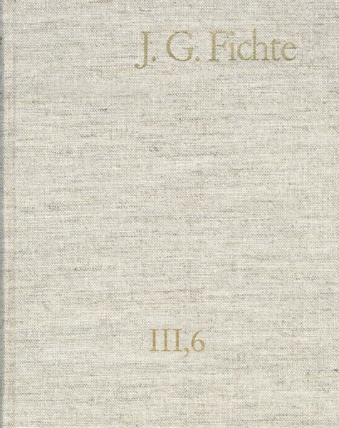 Produktbild: Johann Gottlieb Fichte: Gesamtausgabe / Reihe III: Briefe. Band 6: Briefe 1806-1810