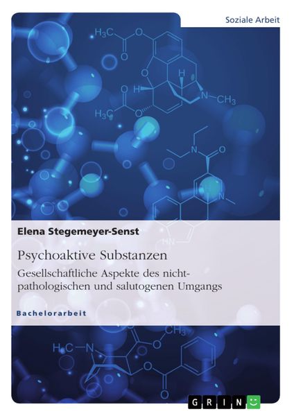 Produktbild: Psychoaktive Substanzen. Gesellschaftliche Aspekte des nicht-pathologischen und salutogenen Umgangs