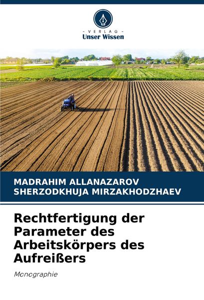 Rechtfertigung der Parameter des Arbeitskörpers des Aufreißers, Taschenbuch von Madrahim Allanazarov , Sherzodkhuja Mirzakhodzhaev, Verlag Unser