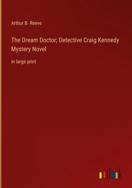 Produktbild: The Dream Doctor; Detective Craig Kennedy Mystery Novel