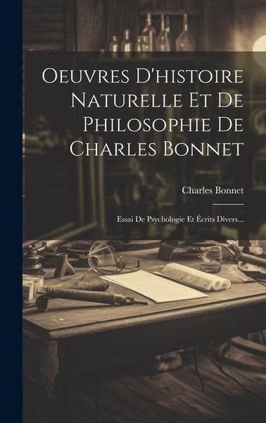 Produktbild: Oeuvres D'histoire Naturelle Et De Philosophie De Charles Bonnet: Essai De Psychologie Et &Eacute;crits Divers...