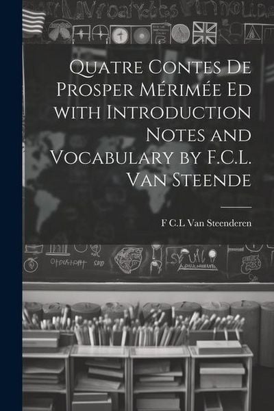 Produktbild: Quatre Contes de Prosper M&eacute;rim&eacute;e ed with Introduction Notes and Vocabulary by F.C.L. van Steende