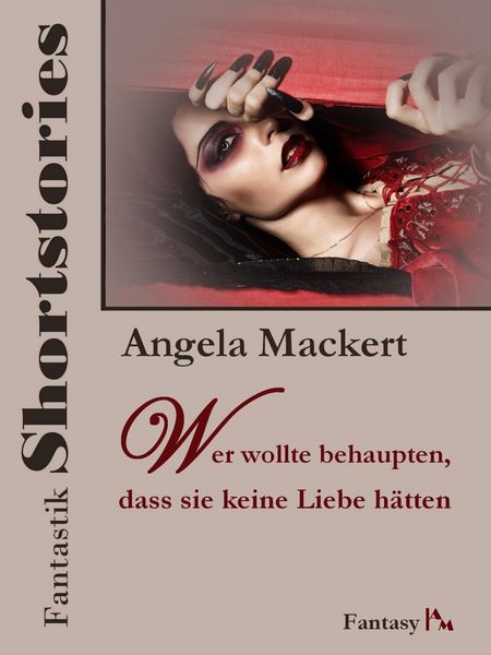 Produktbild: Fantastik Shortstories: Wer wollte behaupten, dass sie keine Liebe h&auml;tten